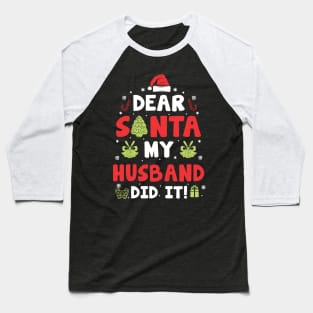 Dear Santa My Husband Did It Funny Xmas Gifts Baseball T-Shirt
